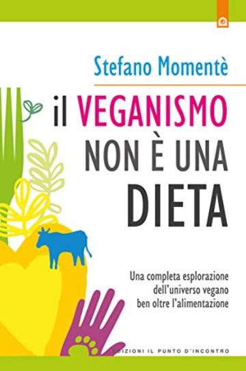 Il veganismo non è una dieta: Una completa esplorazione dell’universo vegano ben oltre l’alimentazione